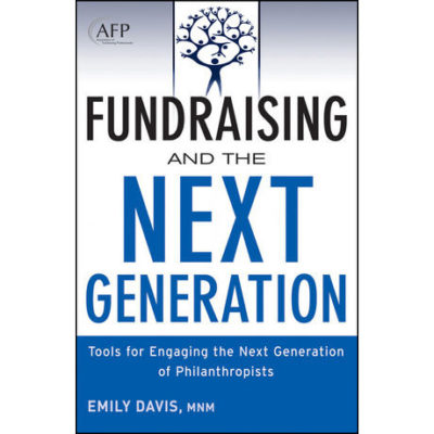 Fundraising and the Next Generation: Tools for Engaging the Next Generation of Philanthropists