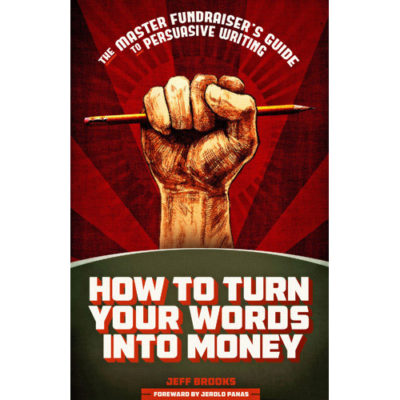 How to Turn Your Words into Money: The Master Fundraiser's Guide to Persuasive Writing
