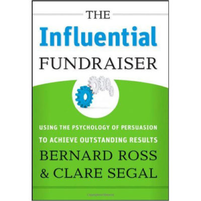 The Influential Fundraiser: Using the Psychology of Persuasion to Achieve Outstanding Results