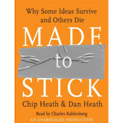 Made to Stick: Why Some Ideas Survive and Others Die