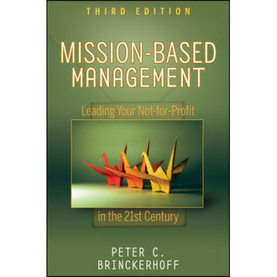 Mission-Based Management: Leading Your Not-for-Profit in the 21st Century, 3rd Ed.