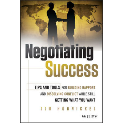Negotiating Success: Tips and Tools for Building Rapport and Dissolving Conflict While Still Getting What You Want