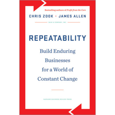 Repeatability: Build Enduring Businesses for a World of Constant Change