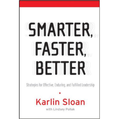 Smarter, Faster, Better.  Strategies for Effective, Enduring, and Fulfilled Leadership