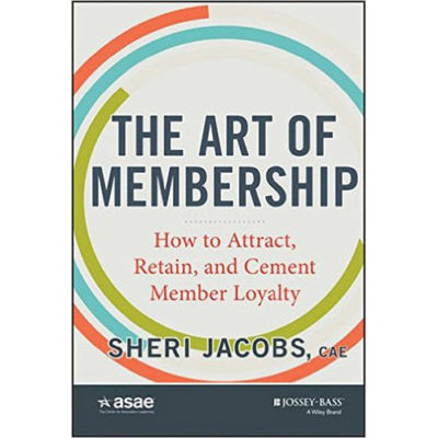 The Art of Membership: How to Attract, Retain, and Cement Member Loyalty