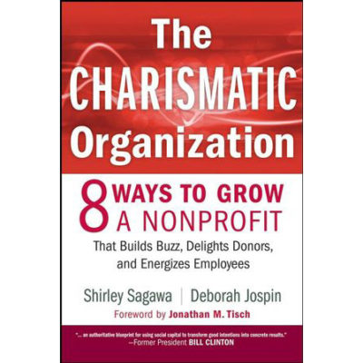 The Charismatic Organization: 8 Ways to Grow a Nonrpofit that Builds Buzz, Delights Donors, and Energizes Employees