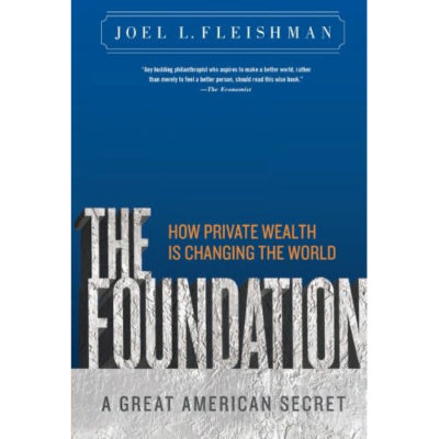 The Foundation: A great American secret; How private wealth is changing the world