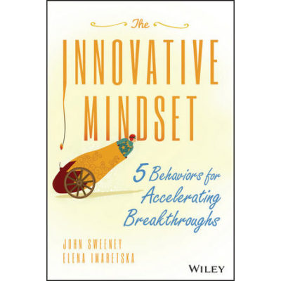The Innovative Mindset: 5 Behaviors for Accelerating Breakthroughs