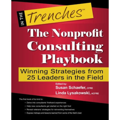 The Nonprofit Consulting Playbook: Winning Strategies from 25 Leaders in the Field