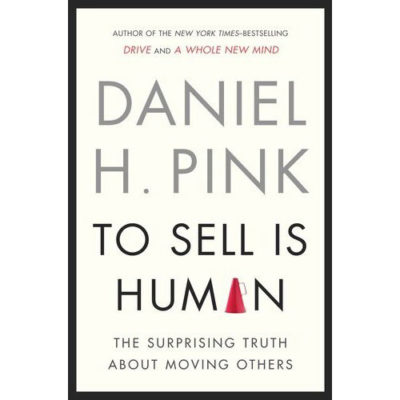 To Sell is Human: The Surprising Truth About Moving Others