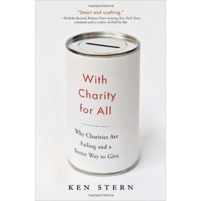 With Charity for All: Why Charities Are Failing and a Better Way to Give