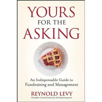 Yours for the Asking: An Indispensable Guide to Fundraising and Management