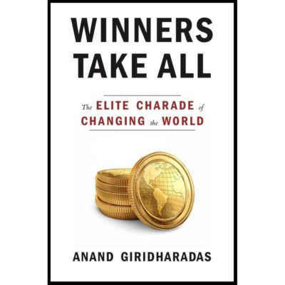 Winners Take All: The Elite Charade of Changing the World