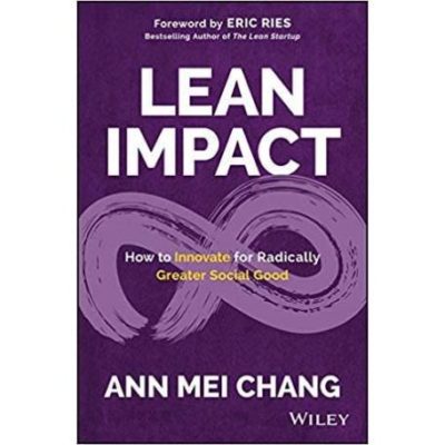 Lean Impact: How to Innovate for Radically Greater Social Good